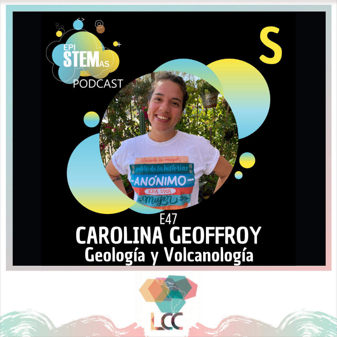 Carolina Geoffroy: Geología y Volcanología, Mujeres Haciendo Ciencia, epiSTEMas Podcast